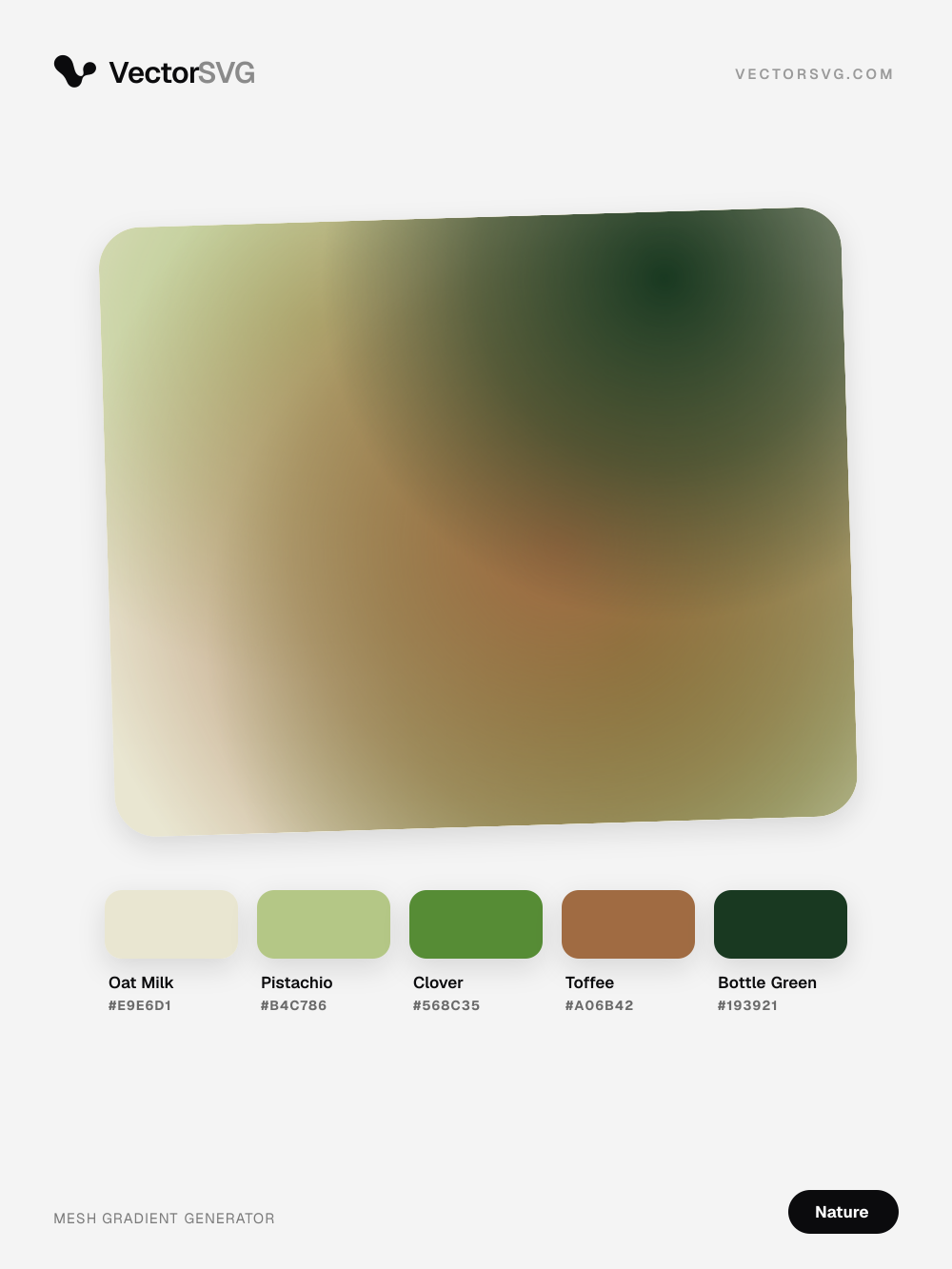 Meadow Walk Nature mesh gradient: Oat Milk #E9E6D1, Pistachio #B4C786, Clover #568C35, Toffee #A06B42, Bottle Green #193921 Meadow Walk Nature mesh gradient: Oat Milk #E9E6D1, Pistachio #B4C786, Clover #568C35, Toffee #A06B42, Bottle Green #193921