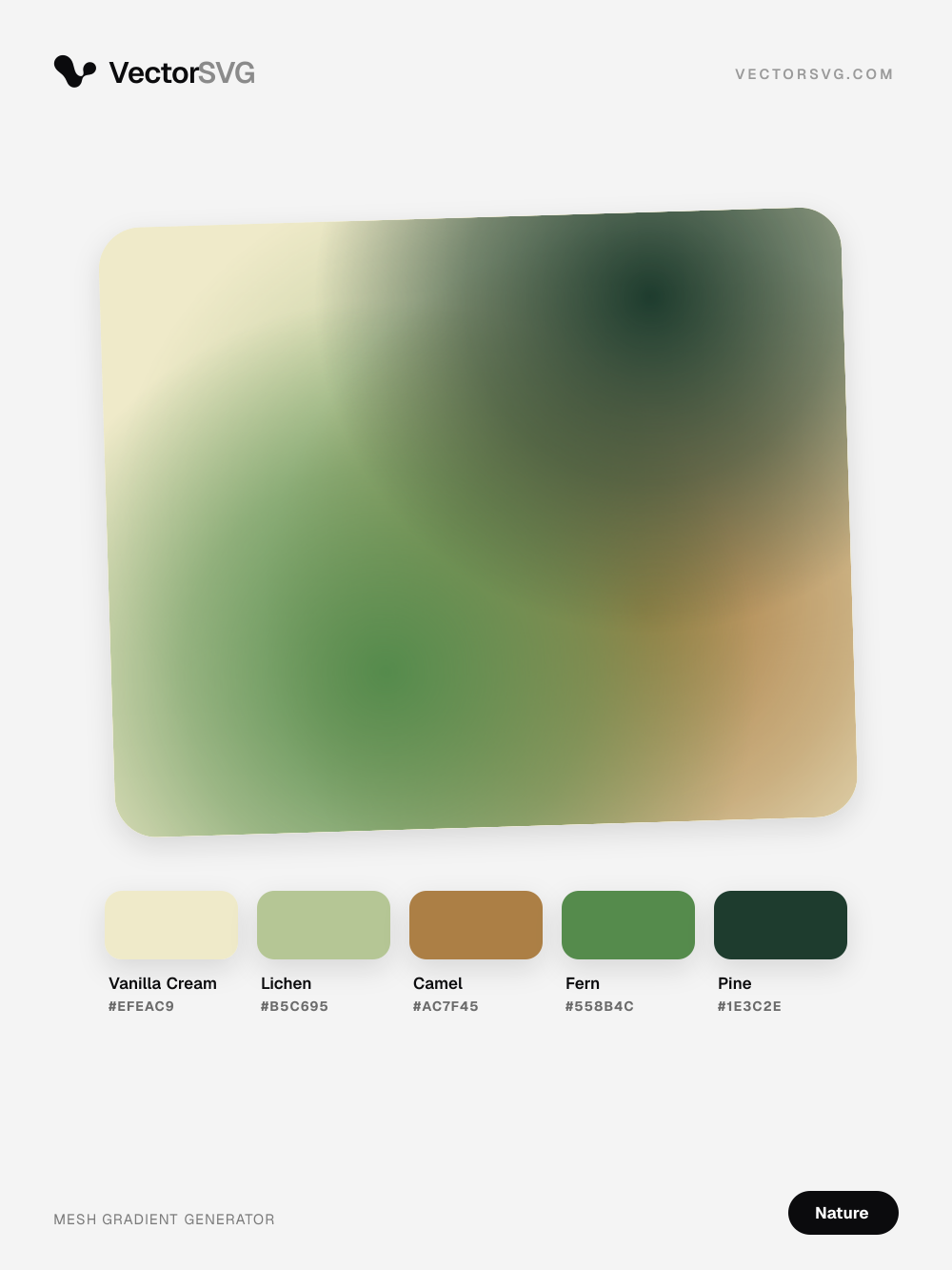 Wild Glade Nature mesh gradient: Vanilla Cream #EFEAC9, Lichen #B5C695, Camel #AC7F45, Fern #558B4C, Pine #1E3C2E Wild Glade Nature mesh gradient: Vanilla Cream #EFEAC9, Lichen #B5C695, Camel #AC7F45, Fern #558B4C, Pine #1E3C2E