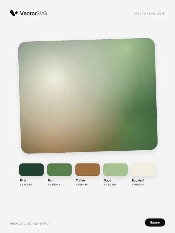 Woodland Walk Nature mesh gradient: Pine #224230, Fern #58804B, Toffee #9E6F3F, Sage #A5C38F, Eggshell #F0EFDF Woodland Walk Nature mesh gradient: Pine #224230, Fern #58804B, Toffee #9E6F3F, Sage #A5C38F, Eggshell #F0EFDF
